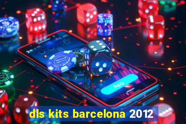 dls kits barcelona 2012